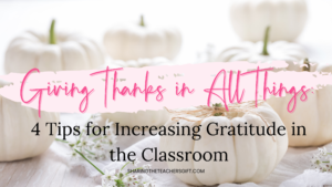 Giving Thanks in All Things: 4 Tips for Increasing Gratitude in the Classroom on a background of white pumpkins