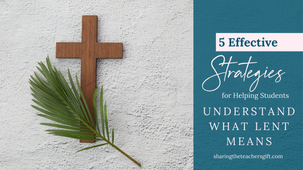 What Lent Means:  5 Effective Strategies for Helping Your Students Understand What Lent Means.  Image contains a blue sidebar with text with a wooden cross and green palm on white stucco to the right.